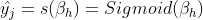 \hat{y_{j}}=s(\beta_{h})=Sigmoid(\beta_{h})