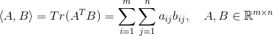 \left \langle A,B \right \rangle=Tr(A^{T}B)=\sum_{i=1}^{m}\sum_{j=1}^{n}a_{ij}b_{_{ij}},\quad A,B\in \mathbb{R}^{m\times n}