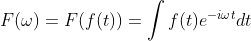F(\omega )=F(f(t))=\int f(t)e^{-i\omega t}dt