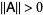 ||A||>0