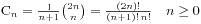 C_n = \frac{1}{n+1}{2n\choose n} = \frac{(2n)!}{(n+1)!\,n!} \quad n\ge 0