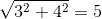 \sqrt{3^2+{4^2{}}}=5