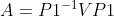 A=P1^{-1}VP1