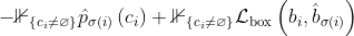 -\mathbb{1}_{\left\{c_{i} \neq \varnothing\right\}} \hat{p}_{\sigma(i)}\left(c_{i}\right)+\mathbb{1}_{\left\{c_{i} \neq \varnothing\right\}} \mathcal{L}_{\mathrm{box}}\left(b_{i}, \hat{b}_{\sigma(i)}\right)
