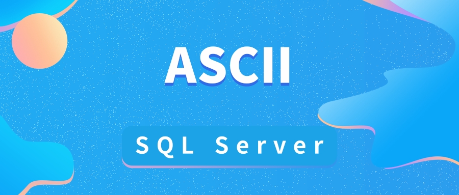 如何在 SQL Server 中使用 `ASCII`_sqlserver sql 匹配asc码-CSDN博客