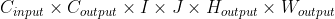 C_{input} \times C_{output} \times I \times J \times H_{output} \times W_{output}