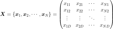 \boldsymbol{X}=\left \{ \boldsymbol{x}_1,\boldsymbol{x}_2,\cdots, \boldsymbol{x}_{N}\right \}=\begin{pmatrix} x_{11} & x_{21}& \cdots& x_{N1}\\ x_{12}& x_{22}& \cdots& x_{N2}\\ \vdots& \vdots& \ddots & \vdots\\ x_{1D}& x_{2D}& \cdots & x_{ND}\end{pmatrix}