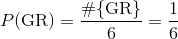 P(\text{GR}) = \frac{#{\text{GR}}}{6} = \frac{1}{6}