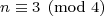 \mbox{\footnotesize{\displaystyle{n \equiv 3 \pmod{4}}}}