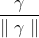 \frac{ \gamma }{ \parallel \gamma \parallel}