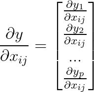 \frac{\partial y}{\partial x_{ij}}=\begin{bmatrix} \frac{\partial y_{1}}{\partial x_{ij}}\\ \frac{\partial y_{2}}{\partial x_{ij}}\\ ...\\ \frac{\partial y_{p}}{\partial x_{ij}} \end{bmatrix}