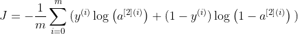 J = - \frac{1}{m} \sum\limits_{i = 0}^{m} \large{(} \small y^{(i)}\log\left(a^{[2] (i)}\right) + (1-y^{(i)})\log\left(1- a^{[2] (i)}\right) \large{)} \small