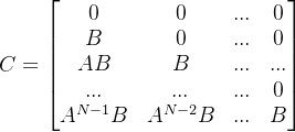 C=\begin{bmatrix} 0 &0 &... &0 \\ B & 0 & ... & 0\\ AB &B &... &... \\ ... & ... & ... &0 \\ A^{N-1}B& A^{N-2}B &... & B \end{bmatrix}