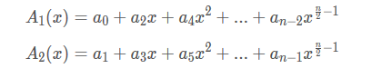 A1(x)=a0+a2x+a4x2+...+an−2xn2−1A1(x)=a0+a2x+a4x2+...+an−2x2n−1A2(x)=a1+a3x+a5x2+...+an−1xn2−1A2(x)=a1+a3x+a5x2+...+an−1x2n−1