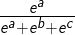 \LARGE \frac{e^{a}}{e^{a}+e^{b}+e^{c}}