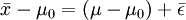 \bar{x}-\mu_0=(\mu-\mu_0)+\bar{\epsilon}