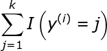 \large \sum _{j=1}^{k}I\left ( y^{(i)}=j \right )