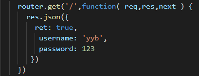 *router.get('/',function( req,res,next ) {res.json({ret: true,username: 'yyb',password: 123})})