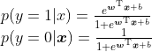 \begin{array}{l}{p(y=1 | x)=\frac{e^{\boldsymbol{w}^{\mathrm{T}} \boldsymbol{x}+b}}{1+e^{\boldsymbol{w}^{\mathrm{T}} \boldsymbol{x}+b}}} \\ {p(y=0 | \boldsymbol{x})=\frac{1}{1+e^{\boldsymbol{w}^{\mathrm{T}} \boldsymbol{x}+b}}}\end{array}
