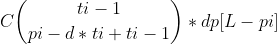 C\binom{ti-1}{pi-d*ti+ti-1}*dp[L-pi]