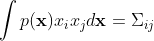 \int p(\mathbf x)x_ix_jd\mathbf x = \Sigma_{ij}