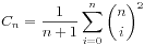 \begin{displaymath}C_n= \frac 1{n+1} \sum_{i=0}^n {n \choose i}^2\end{displaymath}