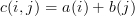 c(i,j)=a(i)+b(j) 