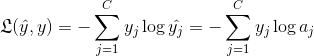 \mathfrak{L}(\hat{y},y)=-\sum_{j=1}^Cy_j\log \hat{y_j}=-\sum_{j=1}^Cy_j\log a_j
