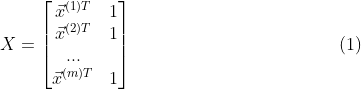 X =\left[ \begin{matrix} \vec x^{(1)T} & 1 \\\vec x^{(2)T} & 1\\ ...\\\vec x^{(m)T} & 1 \end{matrix} \right ]\tag{1}