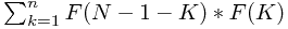 $\sum_{k=1}^n{​{F( N-1-K )*F(K)}}$