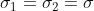 \sigma_1 = \sigma_2 = \sigma