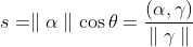 s=\parallel \alpha \parallel \cos \theta = \frac{ ( \alpha , \gamma )}{ \parallel \gamma \parallel}