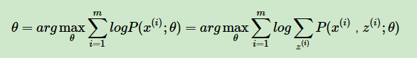 θ=argmaxθ∑i=1mlogP(x(i);θ)=argmaxθ∑i=1mlog∑z(i)P(x(i),z(i);θ)θ=argmaxθ∑i=1mlogP(x(i);θ)=argmaxθ∑i=1mlog∑z(i)P(x(i),z(i);θ)