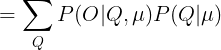 \large =\sum_{Q}P(O|Q,\mu )P(Q|\mu )