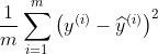 \frac{1}{m}\sum_{i=1}^{m}\left ( y^{(i)}-\widehat{y}^{(i)} \right )^2