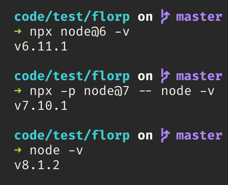 <code>npx -p node@<version> node -v</code> can be used to do one-off runs of node versions.