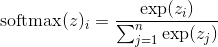 \textup{softmax}(z)_i=\frac{\exp(z_i)}{\sum_{j=1}^n\exp(z_j)}