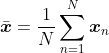 \bar{\boldsymbol{x}}=\frac{1}{N}\sum_{n=1}^{N}\boldsymbol{x}_n