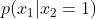 p(x_1|x_2 =1)