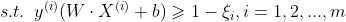 s.t. \, \, \, y^{(i)}(W\cdot X^{(i)}+b )\geqslant 1-\xi _{i}, i=1,2,...,m