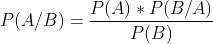 P(A/B) =\frac{P(A)*P(B/A)}{P(B)}
