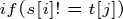 \tiny if(s[i]!=t[j])