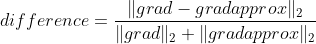 difference = \frac {\| grad - gradapprox \|_2}{\| grad \|_2 + \| gradapprox \|_2 }
