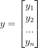y=\begin{bmatrix} y_{1}\\ y_{2}\\ ...\\ y_{n} \end{bmatrix}
