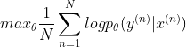 max_{\theta }\frac{1}{N}\sum_{n=1}^{N}logp_{\theta }(y^{(n)}|x^{(n)})