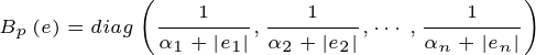 \tiny B_{p}\left ( e \right )=diag\left ( \frac{1}{\alpha _{1}+\left | e_{1} \right |} , \frac{1}{\alpha _{2}+\left | e_{2} \right |}, \cdots ,\frac{1}{\alpha _{n}+\left | e_{n} \right |}\right )