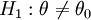 H_1:\theta\ne\theta_0