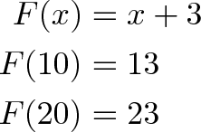 \begin{align*}F(x) &= x + 3 \\F(10) &= 13 \\F(20) &= 23\end{align*}