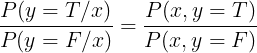 \large \frac{P(y=T/x)}{P(y=F/x)}=\frac{P(x,y=T)}{P(x,y=F)}