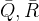 \bar{Q},\bar{R}